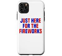 Just Here For The Fireworks Funny Women And Men 4th of July Case for iPhone 11 Pro Max