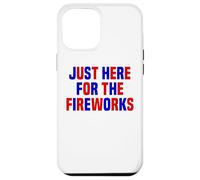 Just Here For The Fireworks Funny Women And Men 4th of July Case for iPhone 12 Pro Max