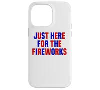 Just Here For The Fireworks Funny Women And Men 4th of July Case for iPhone 14 Pro Max