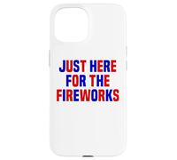 Just Here For The Fireworks Funny Women And Men 4th of July Case for iPhone 15