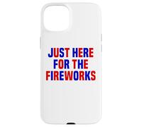 Just Here For The Fireworks Funny Women And Men 4th of July Case for iPhone 15 Plus