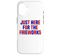 Just Here For The Fireworks Funny Women And Men 4th of July Case for iPhone 16
