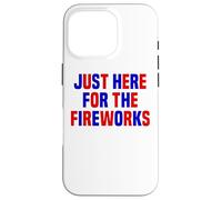 Just Here For The Fireworks Funny Women And Men 4th of July Case for iPhone 16 Pro