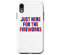Just Here For The Fireworks Funny Women And Men 4th of July Case for iPhone XR
