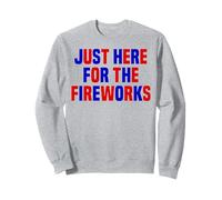 Just Here For The Fireworks Funny Women And Men 4th of July Sweatshirt