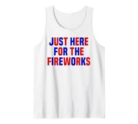 Just Here For The Fireworks Funny Women And Men 4th of July Tank Top