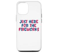 Just Here For The Fireworks Sarcastic Funny 4th of July Case for iPhone 12/12 Pro
