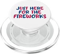 Just Here For The Fireworks Sarcastic Funny 4th of July PopSockets PopGrip for MagSafe