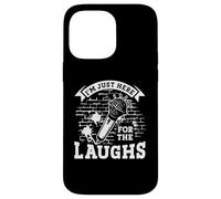 Just Here For The Laughs | Microphone | Stand Up Comedian Case for iPhone 14 Pro Max