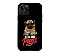 Just Here for the Pugs - Pug Lover Case for iPhone 11 Pro