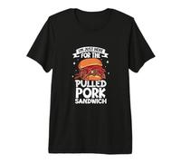 Just here for The Pulled Pork Sandwich Premium T-Shirt