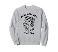 Just Here For The Tea Funny Sassy Woman Humor Design Sweatshirt