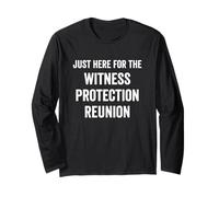 Just Here for The Witness Protection Reunion Funny Saying Long Sleeve T-Shirt