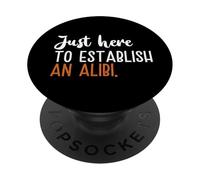 Just Here To Establish An Alibi PopSockets Adhesive PopGrip
