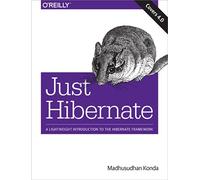 Just Hibernate: A Lightweight Introduction to the Hibernate Framework