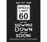 Just Hit That Speed Limit 60 and Not Slowing Down Anytime Soon!: 60th Birthday Gift with Password Keeper, Contact List and Checklist