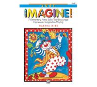 Just Imagine 1: 7 Elementary Piano Solos That Encourage Expressive, Imaginative Playing