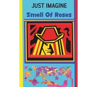 Just Imagine Smell of Roses. Journal: A universal notebook for all ages, people, backgrounds, beliefs, created for anyone who wnat to turn his and her ... 6.14 × 9.21 inches. 260 lined numbed pages