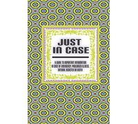 Just In Case : A Guide to Important Information in case Of Emergency, Prolonged Illness, Natural Disaster or Death: A Helpful Notebook to record all Important Information