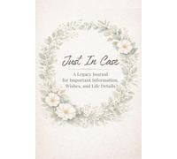 Just in Case: End-of-Life Planner & Legacy Journal: Organize Passwords, Accounts, Important Information, and Final Wishes for Your Family