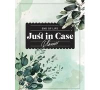 Just In Case: End of Life Planner, Organizer, Important Information for Family, Living Will, My Final Wishes 8.5 x 11