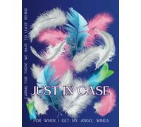 JUST IN CASE PLANNER - For When I get my Angel Wings: Caring for Those we have to Leave Behind