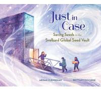 Just in Case: Saving Seeds in the Svalbard Global Seed Vault