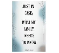 Just In Case: What My Family Needs to Know