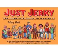 Just Jerky: The Complete Guide to Making It