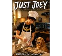 Just Joey: Finding Extraordinary in the Ordinary (The Joey Adventures)