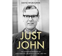Just John: The Authorized Biography of John Habgood, Archbishop of York, 1983-1995