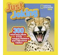 Just Joking: 300 Hilarious Jokes, Tricky Tongue Twisters, and Ridiculous Riddles (National Geographic Kids)