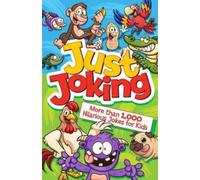 Just Joking: More Than 1,000 Hilarious Jokes for Kids