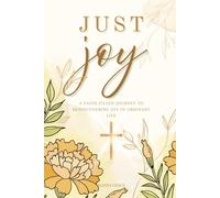 Just Joy: A Faith-Filled Journey to Rediscovering Joy in Ordinary Life