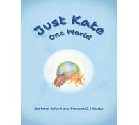 Just Kate One World: A Heartwarming Ocean Adventure About Friendship, Healing, and Protecting Our Planet