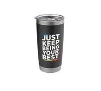 Just Keep Being Your Best Motivation Message |- Stainless Steel Insulated Tumbler