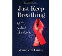 Just Keep Breathing. at 44, He Died. She Didn't.