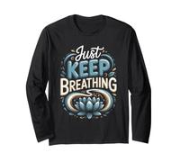 Just Keep Breathing Meditation Mindfulness Zen Long Sleeve T-Shirt