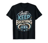Just Keep Breathing Meditation Mindfulness Zen T-Shirt