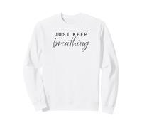 Just keep breathing Sweatshirt