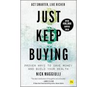 Just Keep Buying: Proven ways to save money and build your wealth