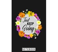 Just Keep Going Notebook: Planner, Journal, Lined College Ruled Paper, Matte Finish Cover, Diary, 6x9 120 Pages