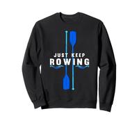 Just Keep Rowing Kayaking Boat Rowing Crew Kayak Sweatshirt