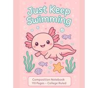 Just Keep Swimming - Cute Axolotl Composition Notebook