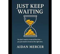 Just Keep Waiting: You don't need to invest all the time - you just need to invest at the right time