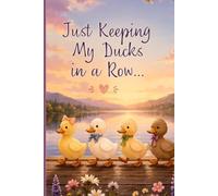 Just Keeping My Ducks in a Row Journal