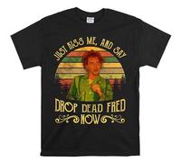 Just Kiss Me and Say Drop Dead Fred Now Vintage T-Shirt, Movies Quote Unisex Tshirt Black