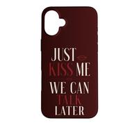 Just Kiss Me We Can Talk Later Flirt Romance Quote Case for iPhone 16 Plus