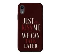 Just Kiss Me We Can Talk Later Flirt Romance Quote Case for iPhone XR