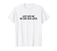 Just Kiss Me We Can Talk Later Fun Cute Quote T-Shirt